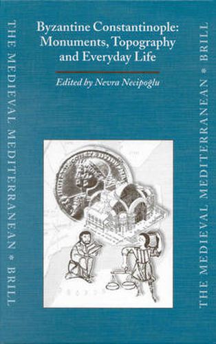 Cover image for Byzantine Constantinople: Monuments, Topography and Everyday Life: Papers from the International Workshop held at Bogazici University, Istanbul, 7-10 April 1999