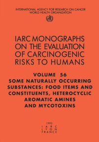 Cover image for Some Naturally Occurring Substances: Food Items and Constituents, Heterocyclic Aromatic Amines and Mycotoxins: IARC Monographs on the Evaluation of Carcinogenic Risks to Humans