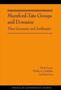 Cover image for Mumford-Tate Groups and Domains: Their Geometry and Arithmetic
