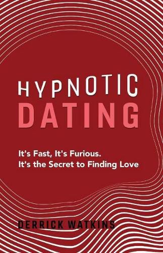 Cover image for Hypnotic Dating: It's Fast, It's Furious. It's the Secret to Finding Love