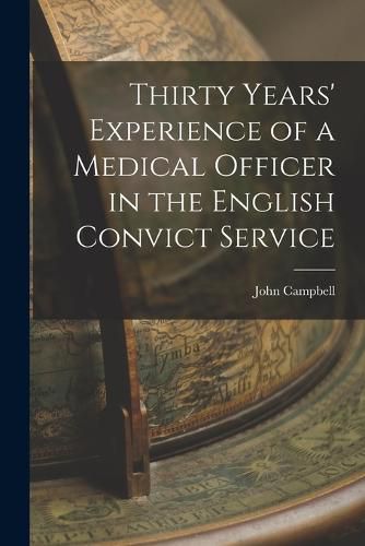 Cover image for Thirty Years' Experience of a Medical Officer in the English Convict Service