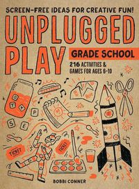 Cover image for Unplugged Play: Grade School: 216 Activities & Games for Ages 6-10