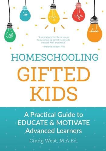 Cover image for Homeschooling Gifted Kids: A Practical Guide to Educate and Motivate Advanced Learners