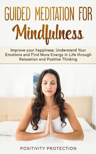 Cover image for Guided Meditation For Mindfulness: Improve your happiness, Understand Your Emotions and Find More Energy in Life through Relaxation and Positive Thinking