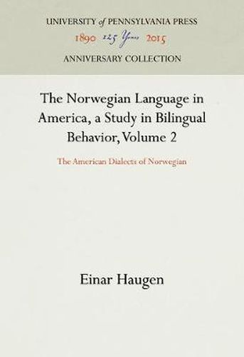 The Norwegian Language in America, a Study in Bilingual Behavior, Volume 2: The American Dialects of Norwegian