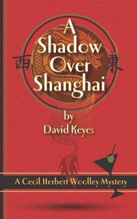 Cover image for A Shadow Over Shanghai: A Cecil Herbert Woolley Mystery