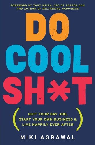 Cover image for Do Cool Sh*t: Quit Your Day Job, Start Your Own Business, and Live Happily Ever After