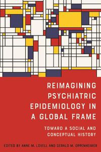 Cover image for Reimagining Psychiatric Epidemiology in a Global Frame: Toward a Social and Conceptual History