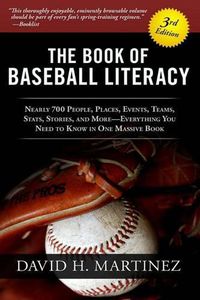 Cover image for The Book of Baseball Literacy: 3rd Edition: Nearly 700 People, Places, Events, Teams, Stats, and Stories-Everything You Need to Know in One Massive Book