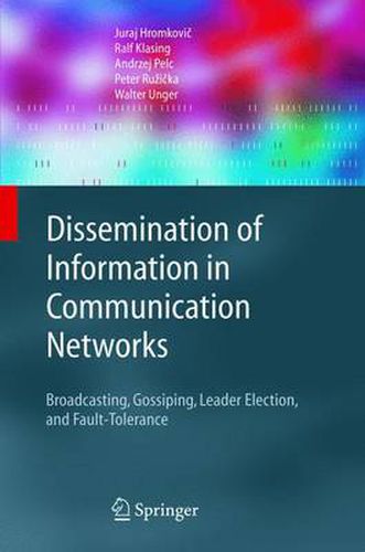 Cover image for Dissemination of Information in Communication Networks: Broadcasting, Gossiping, Leader Election, and Fault-Tolerance