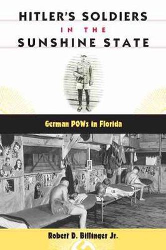 Cover image for Hitler's Soldiers in the Sunshine State: German POWs in Florida