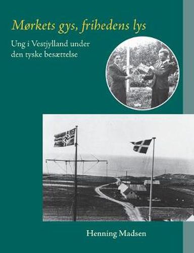 Cover image for Morkets gys, frihedens lys: Ung i Vestjylland under den tyske besaettelse