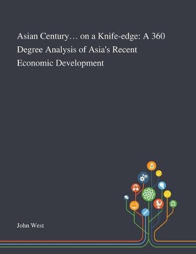 Cover image for Asian Century... on a Knife-edge: A 360 Degree Analysis of Asia's Recent Economic Development