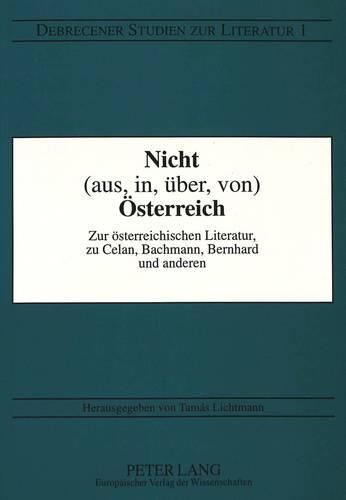 Cover image for Nicht (Aus, In, Ueber, Von) Oesterreich: Zur Oesterreichischen Literatur, Zu Celan, Bachmann, Bernhard Und Anderen