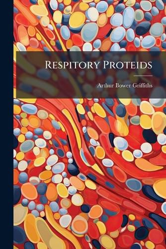 Cover image for Respitory Proteids: Researches in Biological Chemistry