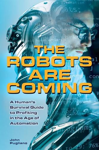 Cover image for The Robots Are Coming: A Human's Survival Guide to Profiting in the Age of Automation