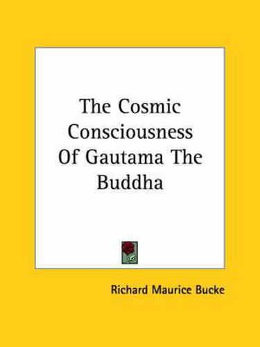 The Cosmic Consciousness of Gautama the Buddha