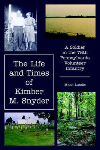 Cover image for The Life and Times of Kimber M. Snyder: A Soldier in the 78th Pennsylvania Volunteer Infantry