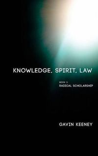 Cover image for Knowledge, Spirit, Law: Book 1: Radical Scholarship