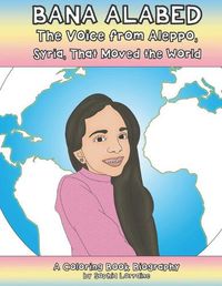 Cover image for Bana Alabed: The Voice From Aleppo, Syria, that Moved the World: A Coloring Book Biography (Unauthorized)