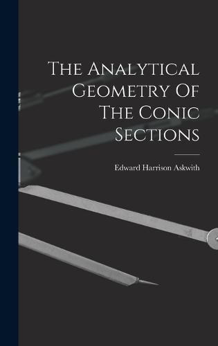 The Analytical Geometry Of The Conic Sections