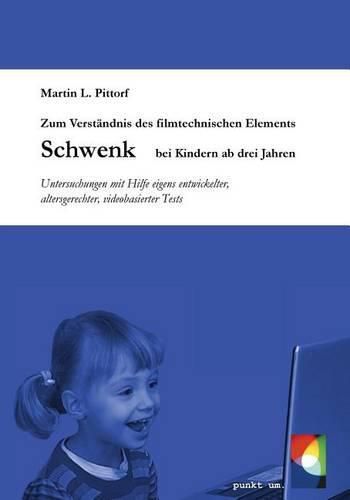 Cover image for Zum Verstandnis des filmtechnischen Elements Schwenk bei Kindern ab 3 Jahren: Untersuchungen mit Hilfe eigens entwickelter, altersgerechter, videobasierter Tests