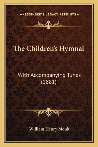 The Children's Hymnal: With Accompanying Tunes (1881)