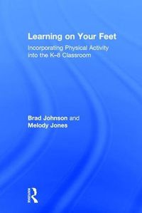 Cover image for Learning on Your Feet: Incorporating Physical Activity into the K-8 Classroom