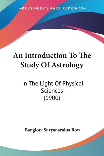 Cover image for An Introduction to the Study of Astrology: In the Light of Physical Sciences (1900)