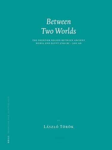 Cover image for Between Two Worlds: The Frontier Region between Ancient Nubia and Egypt 3700 BC - 500 AD