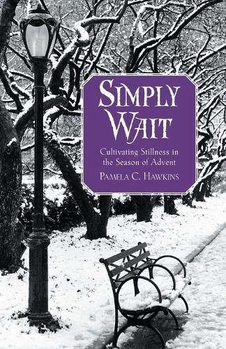 Cover image for Simply Wait: Cultivating Stillness in the Season of Advent