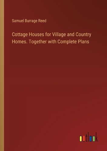 Cover image for Cottage Houses for Village and Country Homes. Together with Complete Plans