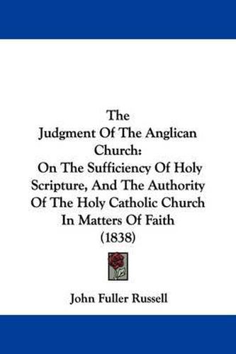 Cover image for The Judgment of the Anglican Church: On the Sufficiency of Holy Scripture, and the Authority of the Holy Catholic Church in Matters of Faith (1838)