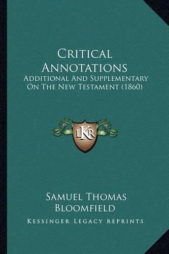 Cover image for Critical Annotations: Additional and Supplementary on the New Testament (1860)