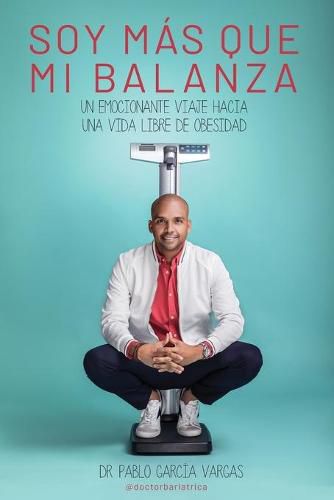 Cover image for !soy Mas Que Mi Balanza!: Un emocionante viaje hacia una vida libre de obesidad