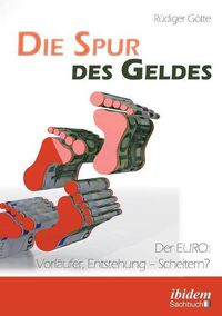 Cover image for Die Spur des Geldes. Der EURO: Vorl ufer, Entstehung - Scheitern?