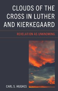 Cover image for Clouds of the Cross in Luther and Kierkegaard