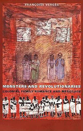 Cover image for Monsters and Revolutionaries: Colonial Family Romance and Metissage