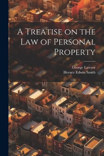 Cover image for A Treatise on the Law of Personal Property