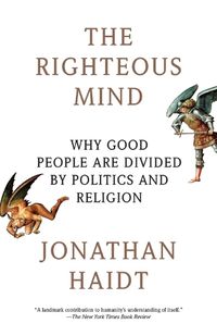 Cover image for The Righteous Mind: Why Good People Are Divided by Politics and Religion