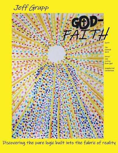 Cover image for God-Faith: Discovering the Pure Logic Built Into the Fabric of Reality