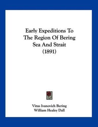 Cover image for Early Expeditions to the Region of Bering Sea and Strait (1891)