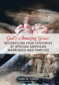 Cover image for God's Amazing Grace: Reconciling Four Centuries of African American Marriages and Families