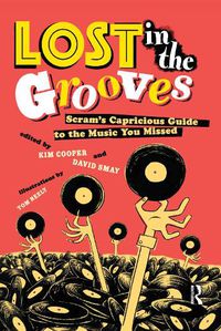 Cover image for Lost in the Grooves: Scram's Capricious Guide to the Music You Missed