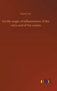 Cover image for On the origin of inflammation of the veins and of the causes