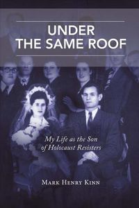 Cover image for Under the Same Roof: My Life as the Son of Holocaust Resisters