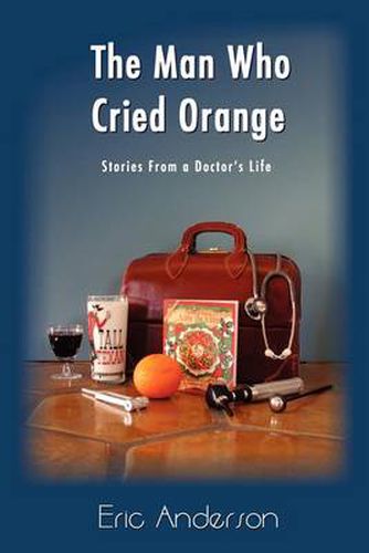 Cover image for The Man Who Cried Orange: Stories from a Doctor's Life