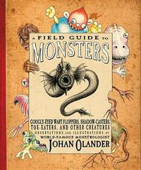 Cover image for A Field Guide to Monsters: Googly-Eyed Wart Floppers, Shadow-Casters, Toe-Eaters, and Other Creatures