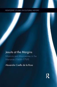 Cover image for Jesuits at the Margins: Missions and Missionaries in the Marianas (1668-1769)