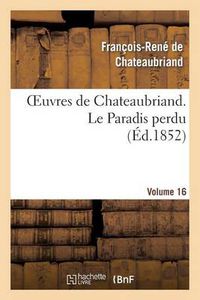 Cover image for Oeuvres de Chateaubriand. Vol. 16 Le Paradis Perdu